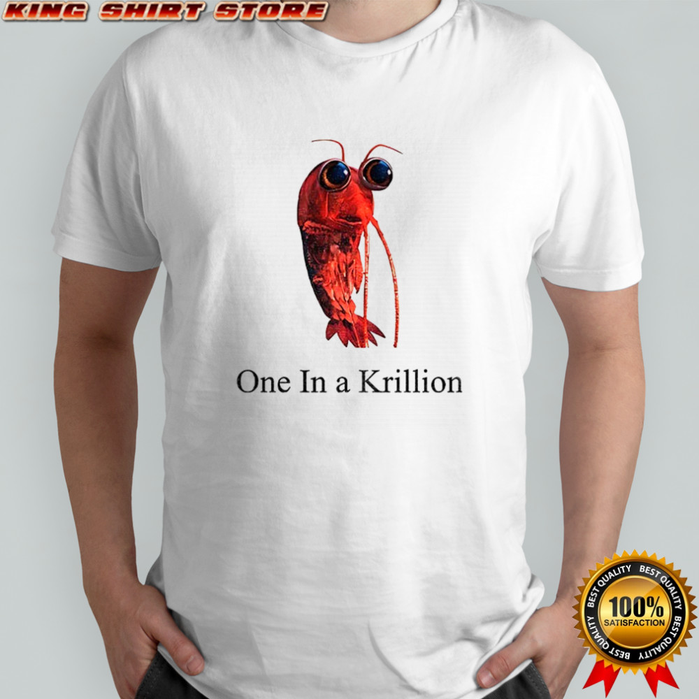One in a krillion funny shirt