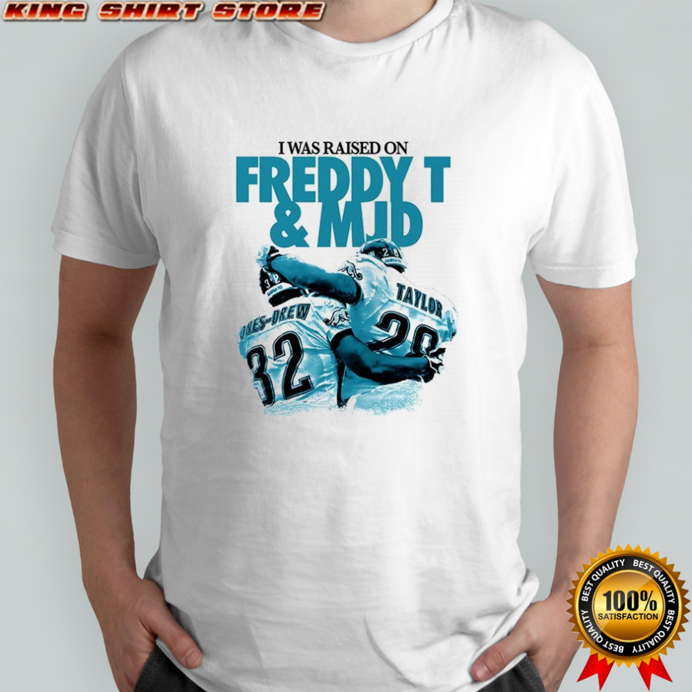 Ones-Drew and Taylor I was raised on Freddy T and MJD shirt