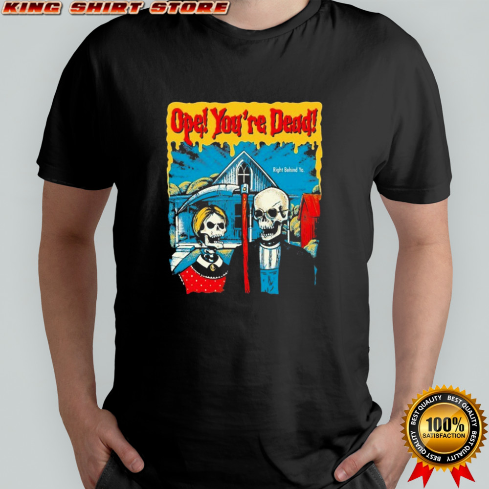 Ope! You’re Dead Right Behind Ya American Gothic Grim Reaper T-shirt
