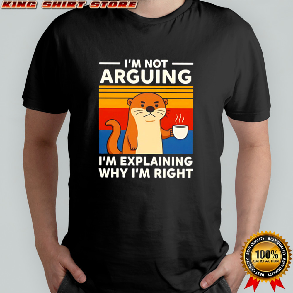 Otters I’m Not Arguing I’m Explaining Why I’m Right vintage shirt