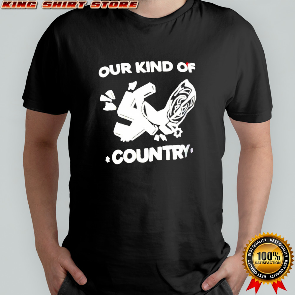 Our kind of Country shirt