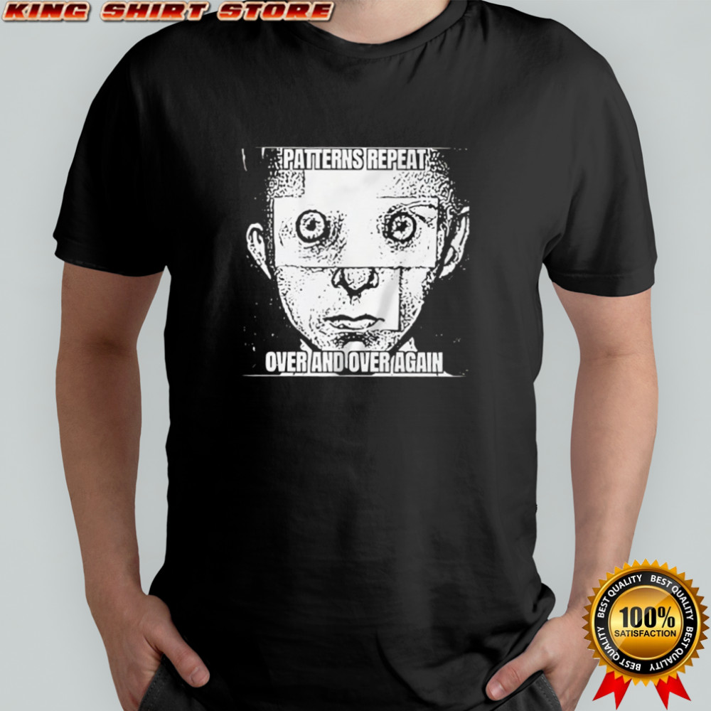 Patterns Repeat Over and Over Again shirt