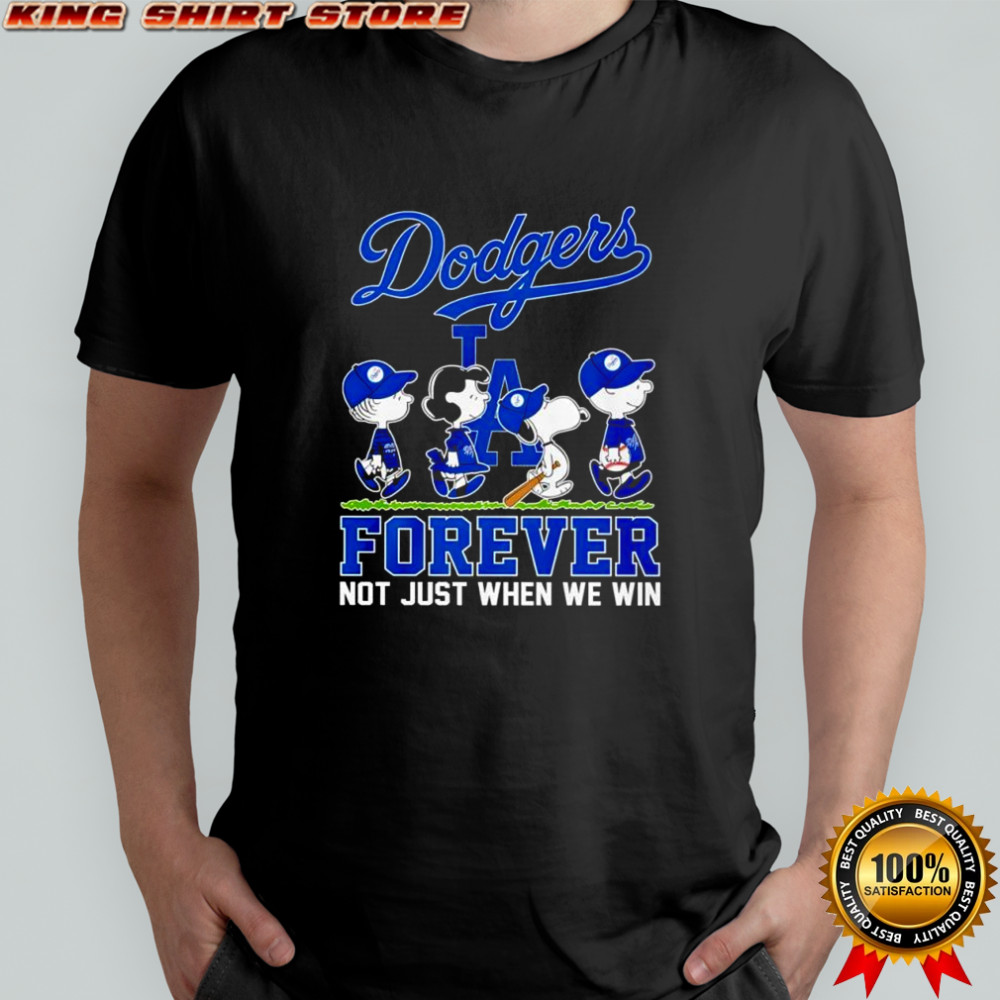 Peanuts Los Angeles Dodgers forever not just when we win shirt
