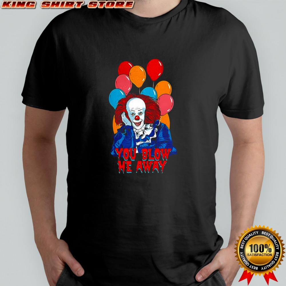 Pennywise clown IT character you blow me away balloon Halloween shirt