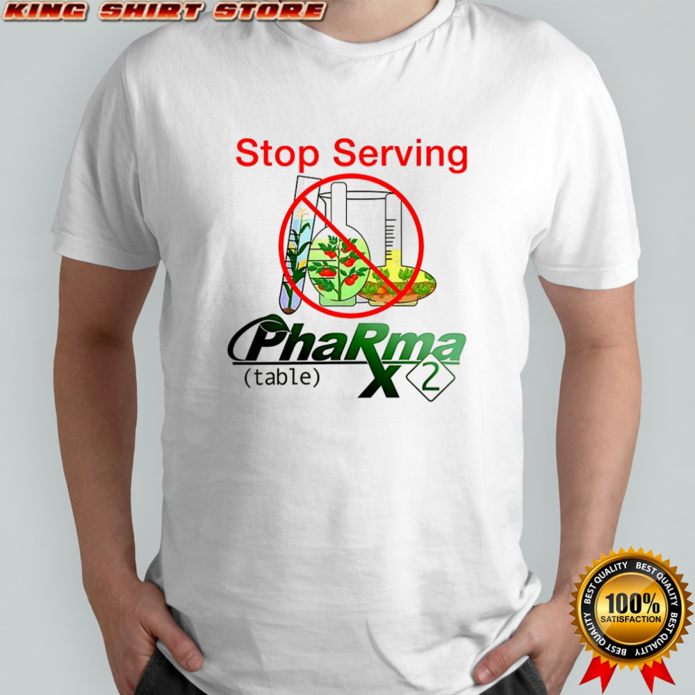 Pharma 2 Table Stop serving ban on genetic modification shirt Pharma 2 Table Stop serving ban on genetic modification shirt