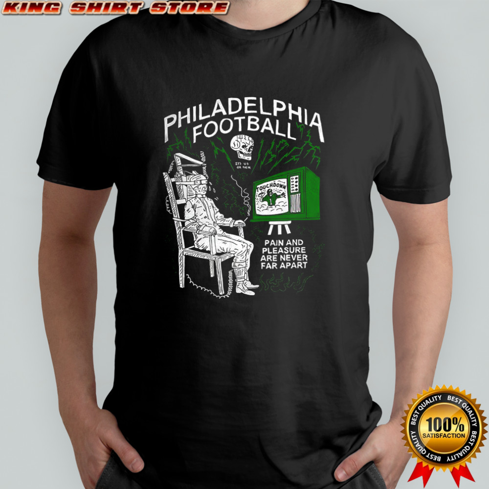 Philadelphia Eagles football it’s us or them pain and pleasure are never far apart shirt