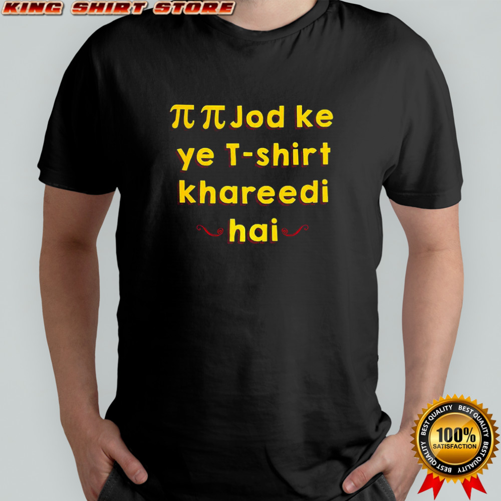 Pi-Pi job ke ye t-shirt khareedi hai shirt