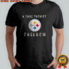 Pittsburgh Steelers Football A True Patriot Freedom T-Shirt