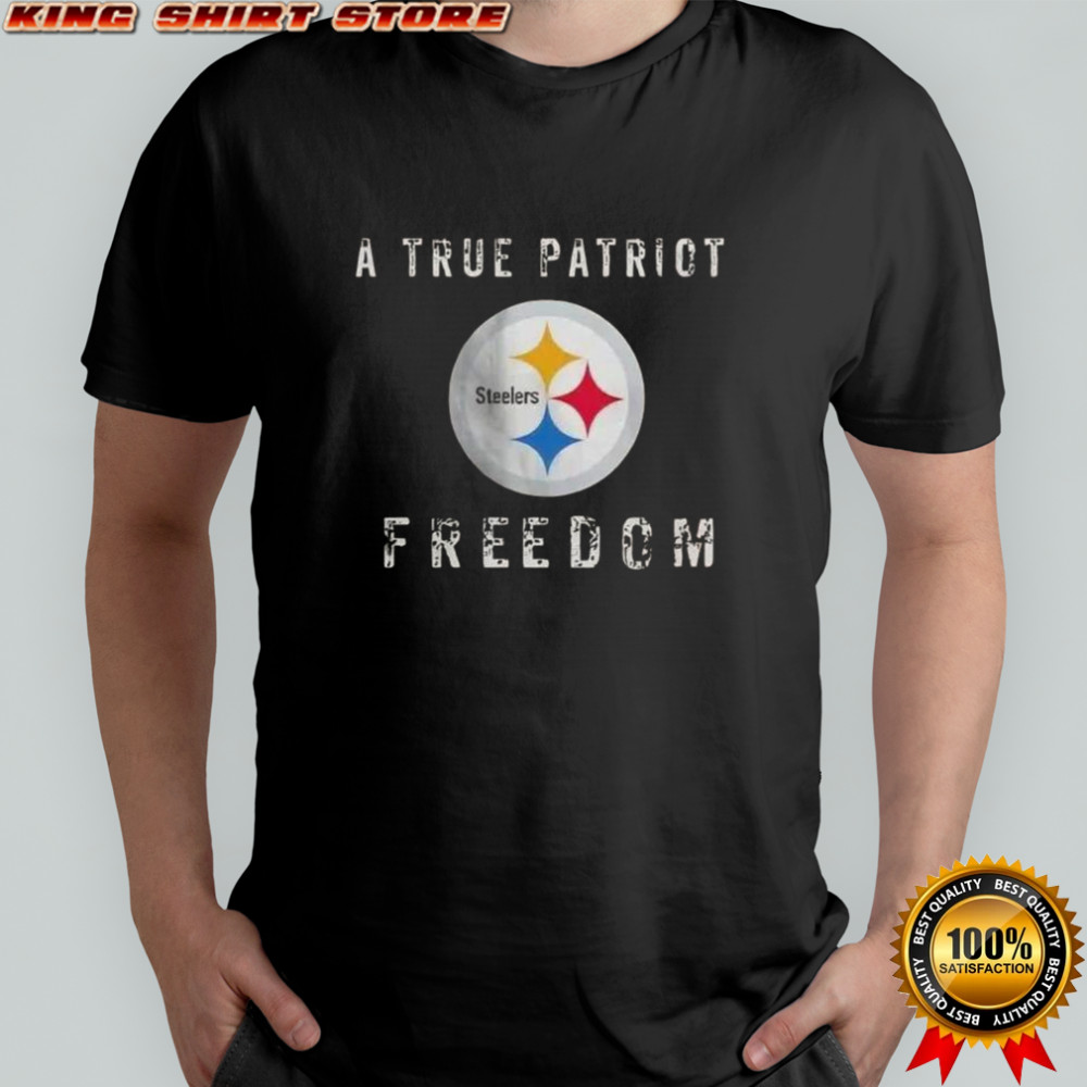 Pittsburgh Steelers Football A True Patriot Freedom T-Shirt