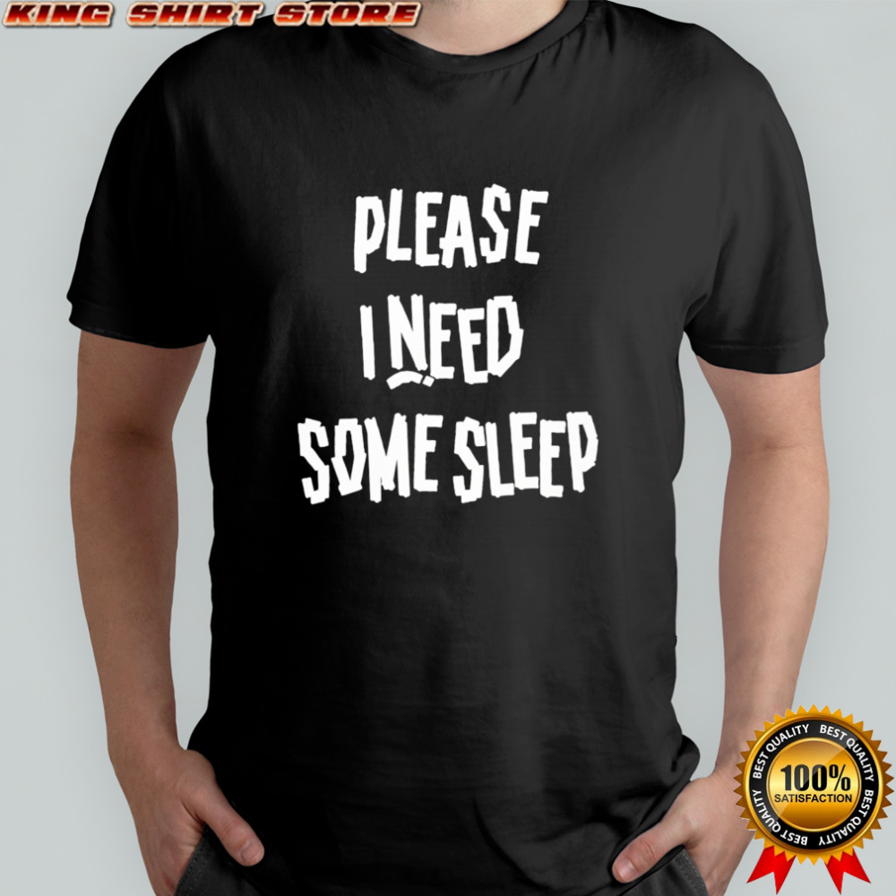 Please I Need Some Sleep shirt