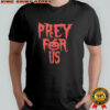 Pray For Us Prey For Halloween T-shirt