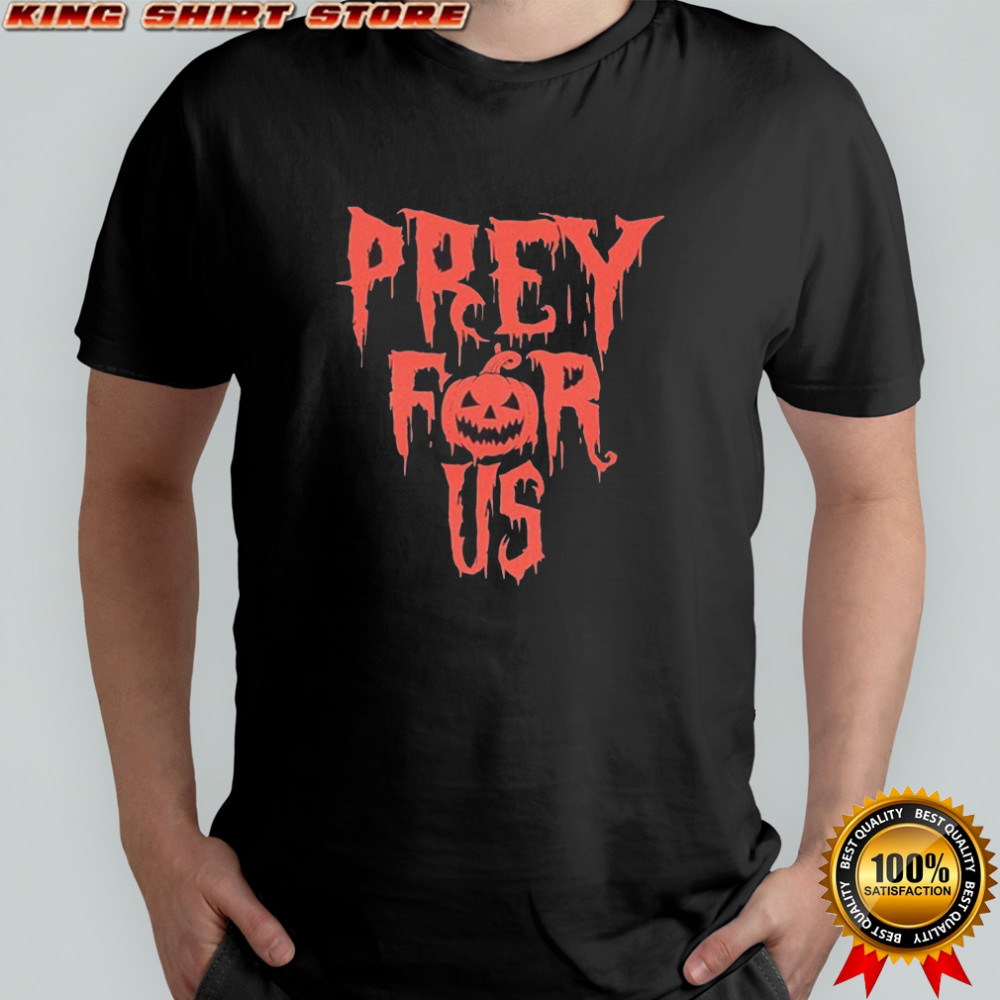 Pray For Us Prey For Halloween T-shirt