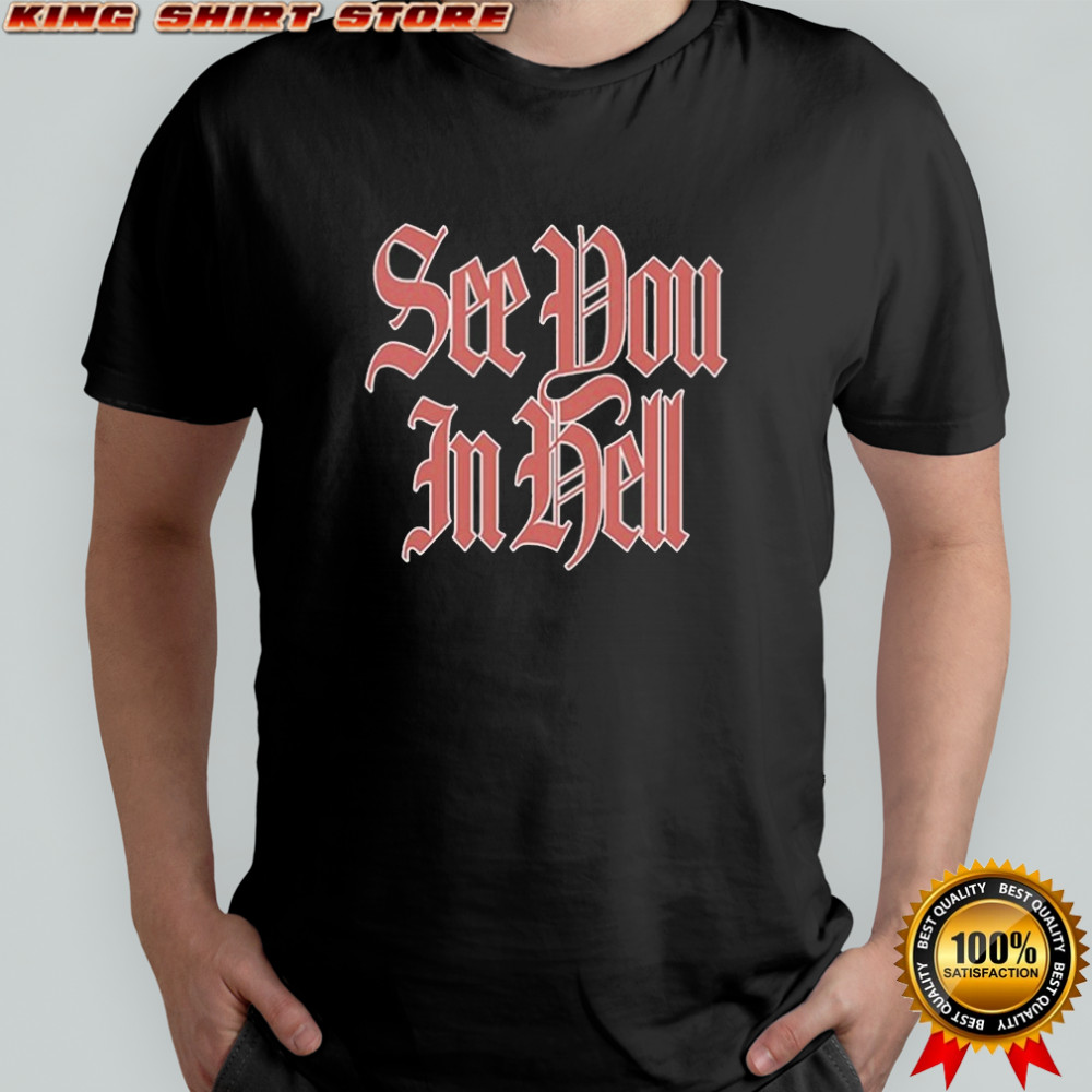 Pray For Us See You In Hell T-shirt