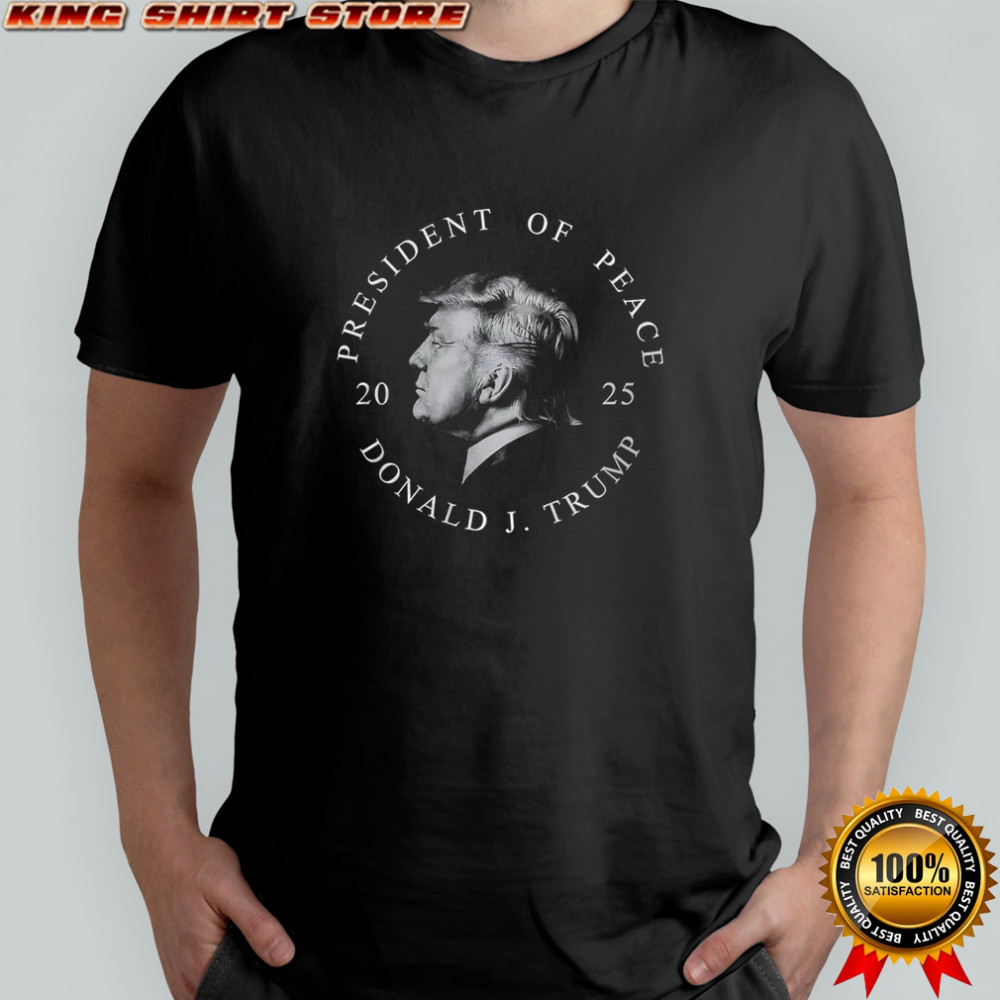 President of Peace Donald J Trump 2025 graphic shirt