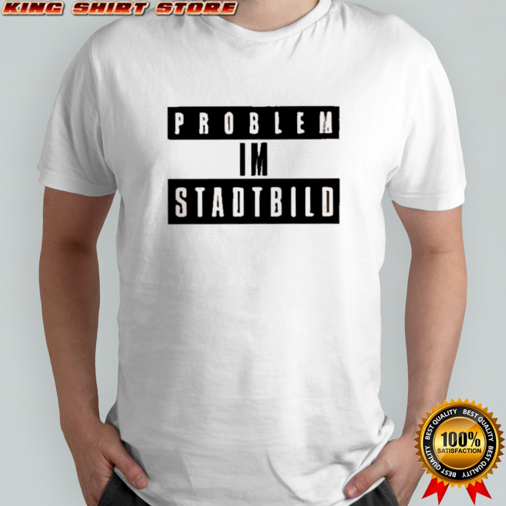 Problem im stadtbild text shirt