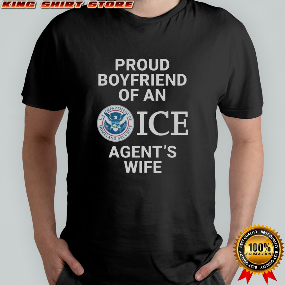 Proud Boyfriend Of An ICE Agent’s Wife T-Shirt