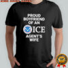 Proud Boyfriend Of An ICE Agent’s Wife U.S. Department of Homeland Security shirt
