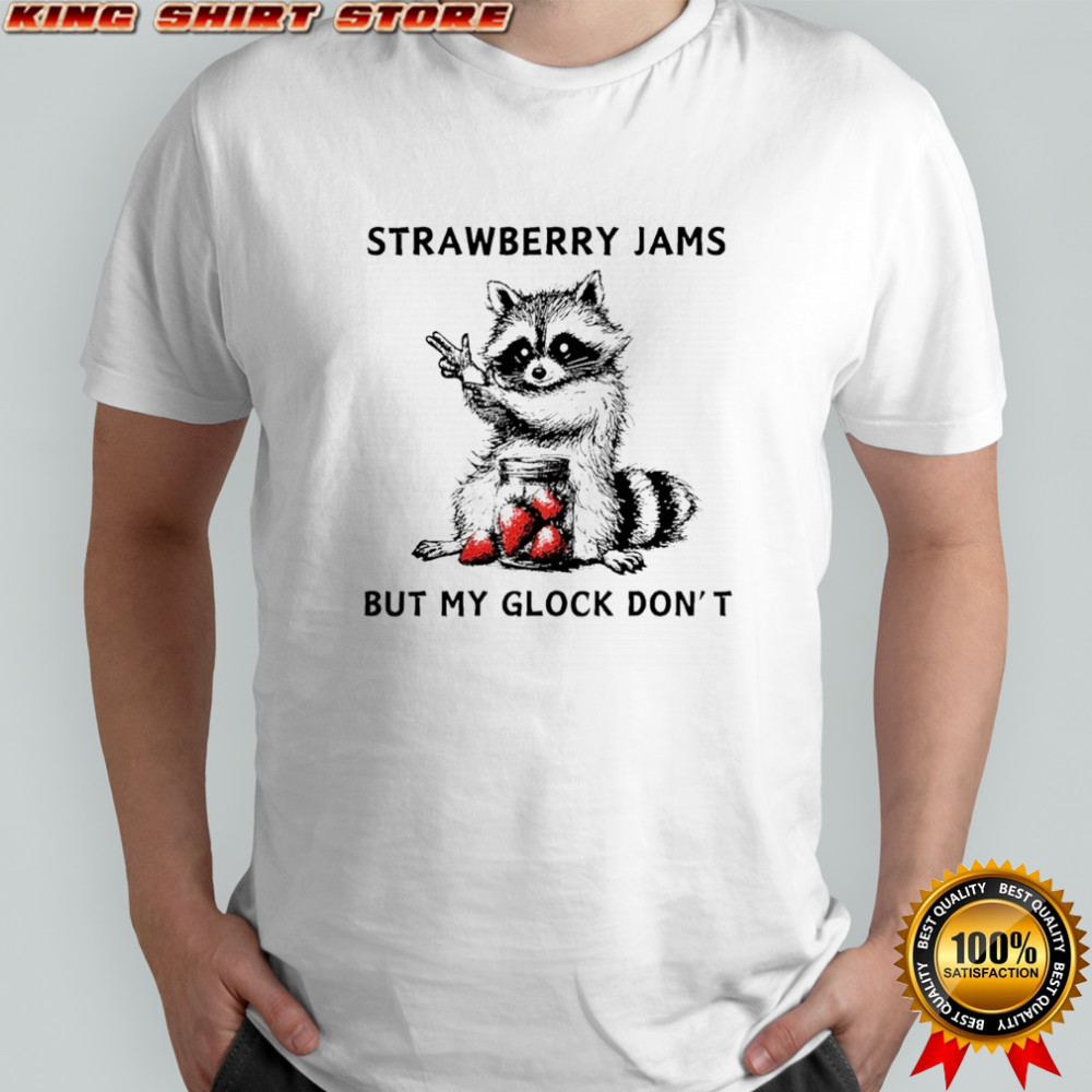 Racccoon strawberry jams but my gloock don’t shirt