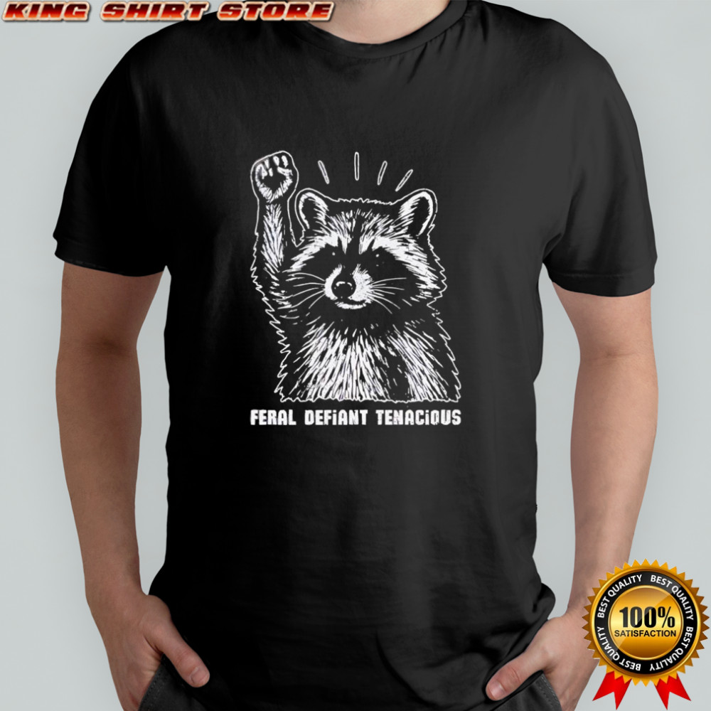 Raccoon feral defiant tenacious shirt
