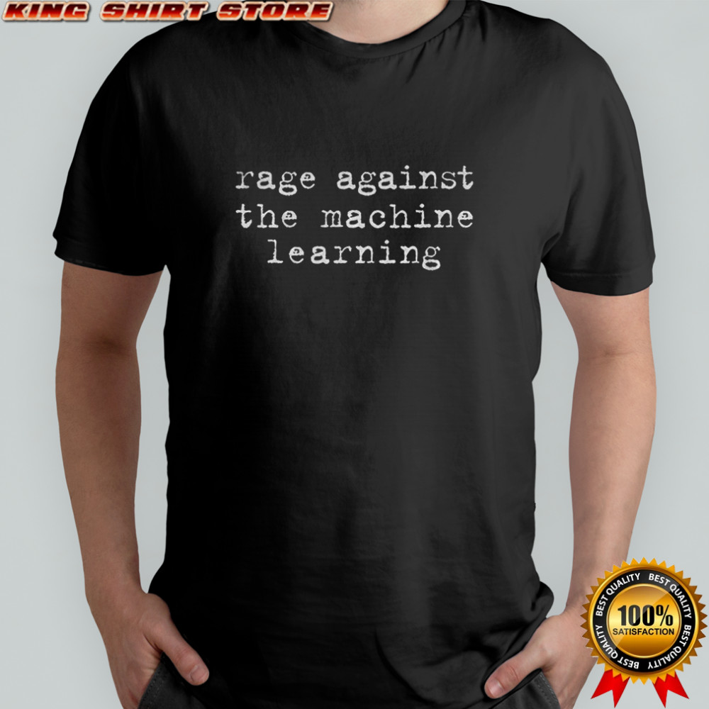 Rage against the machine learning t-shirt