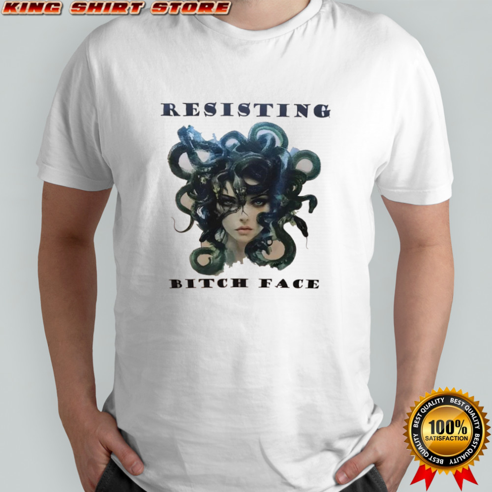 Resisting bitch face shirt