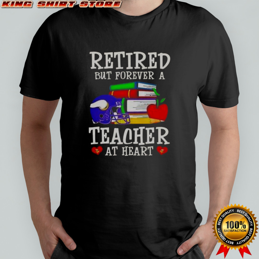 Retired But Forever A Teacher At Heart Minnesota Vikings Football T-Shirt