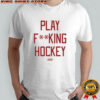 Sana Play Fucking Hockey T-shirt