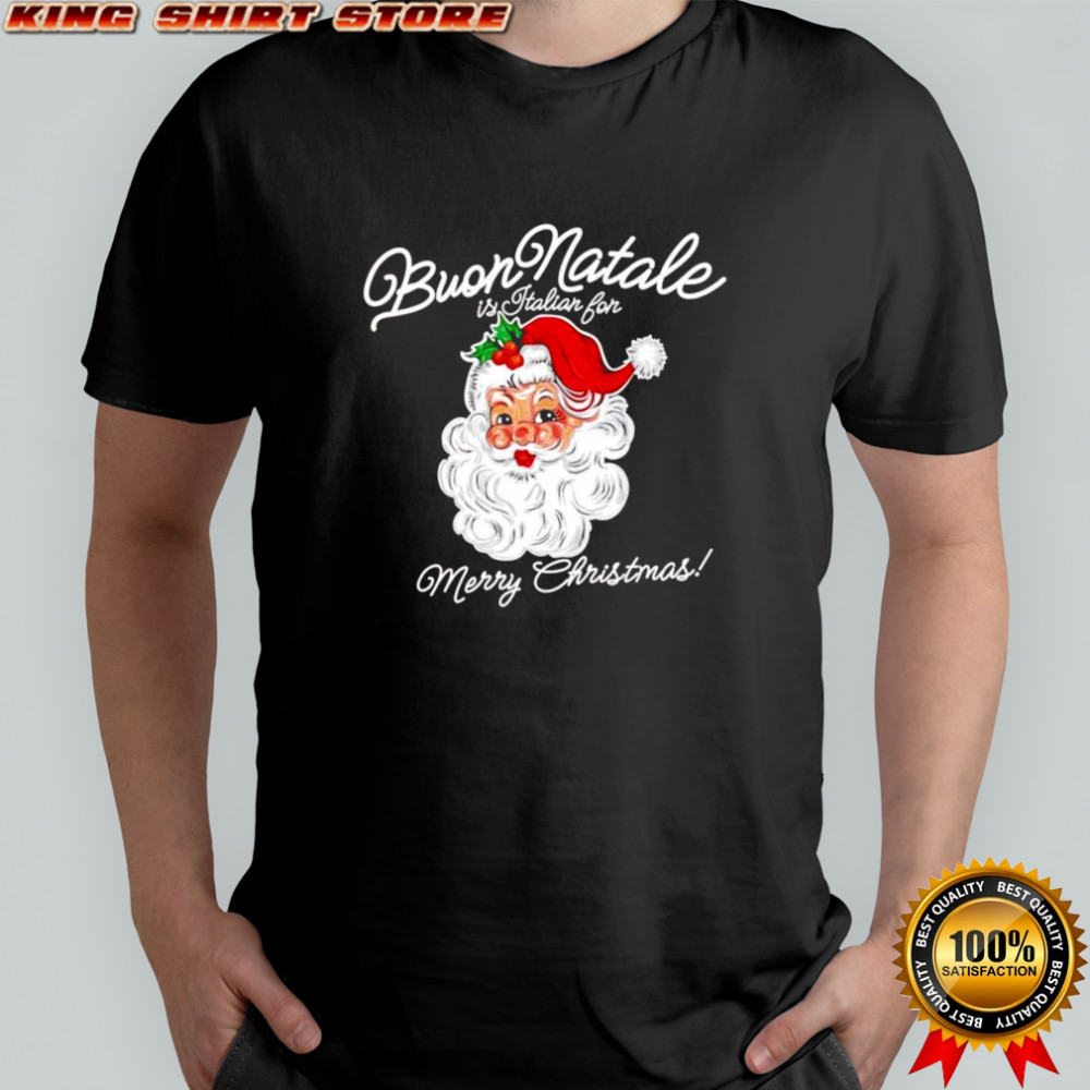 Santa Buon Natale is Italian for Merry Christmas shirt
