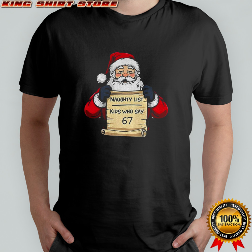 Santa Claus naughty list kids who say 67 Merry Christmas shirt