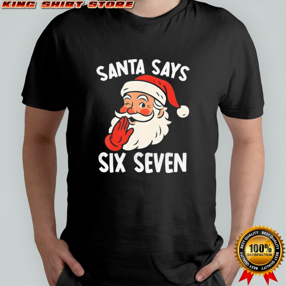 Santa Says Six Seven Christmas 67 Meme Xmas Funny Shirt