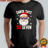 Santa Says Six Seven Christmas 67 Meme Xmas shirt
