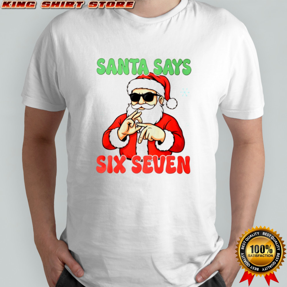 Santa Says Six Seven Christmas shirt