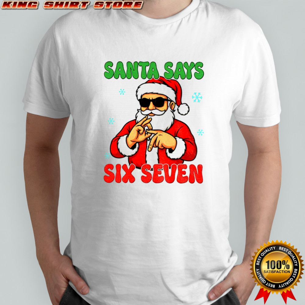 Santa Says Six Seven Christmas shirt