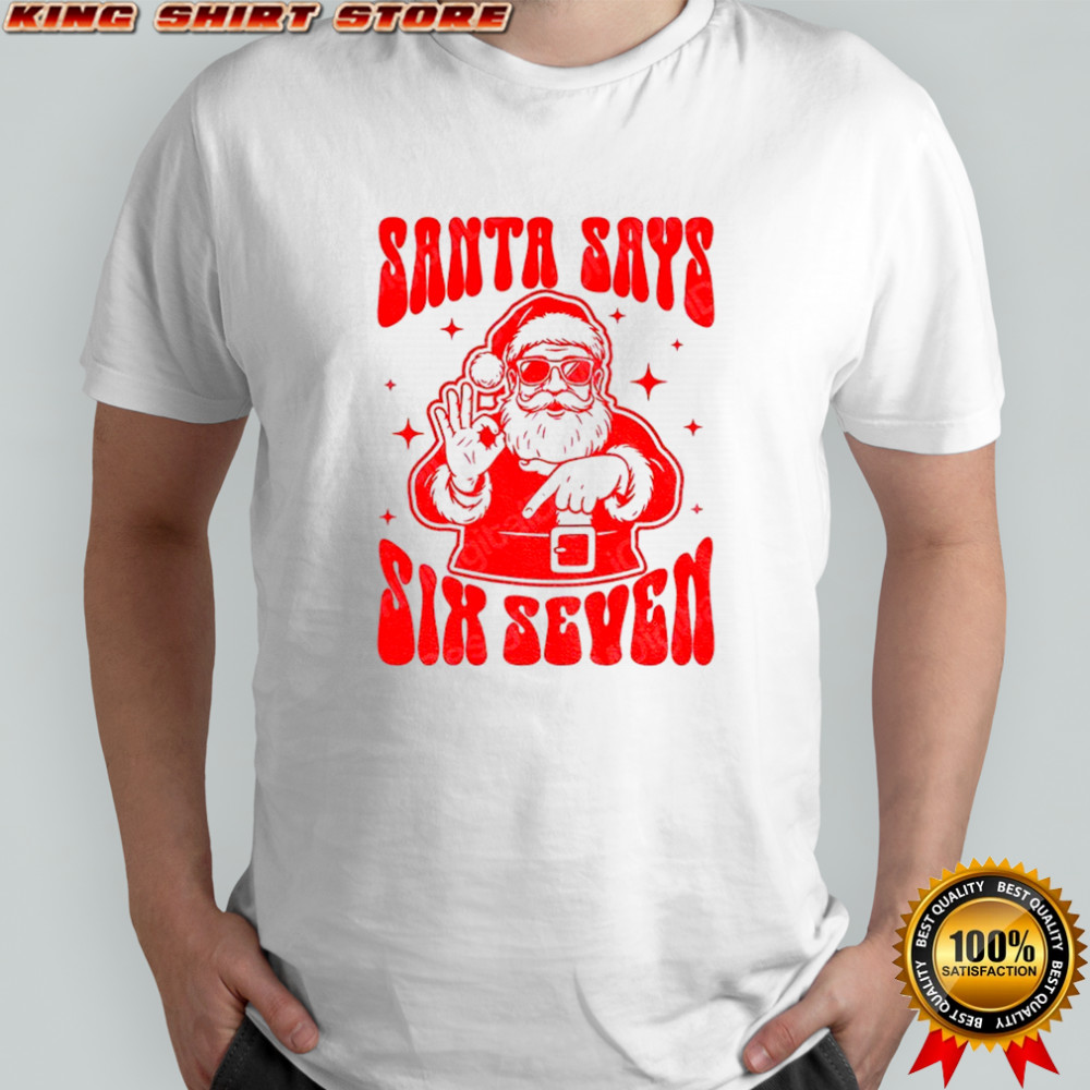 Santa Says Six Seven Funny 67 Christmas Trends shirt