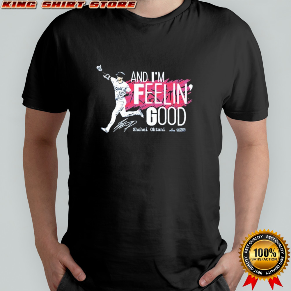 Shohei Ohtani And I’m Feelin’ Good T-Shirt