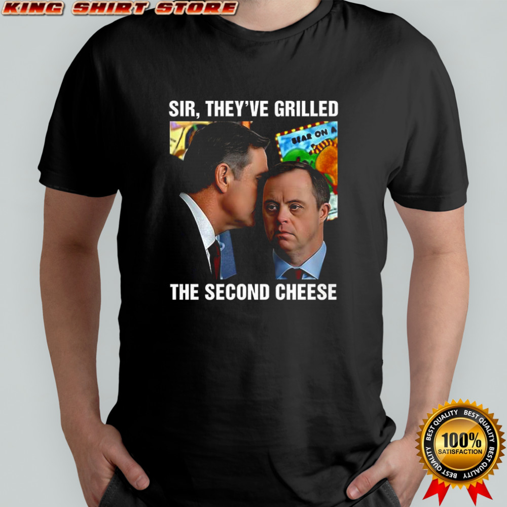Sir they’ve Grilled The Second Cheese shirt