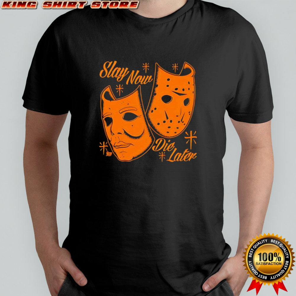 Slay Now Die Later mask shirt