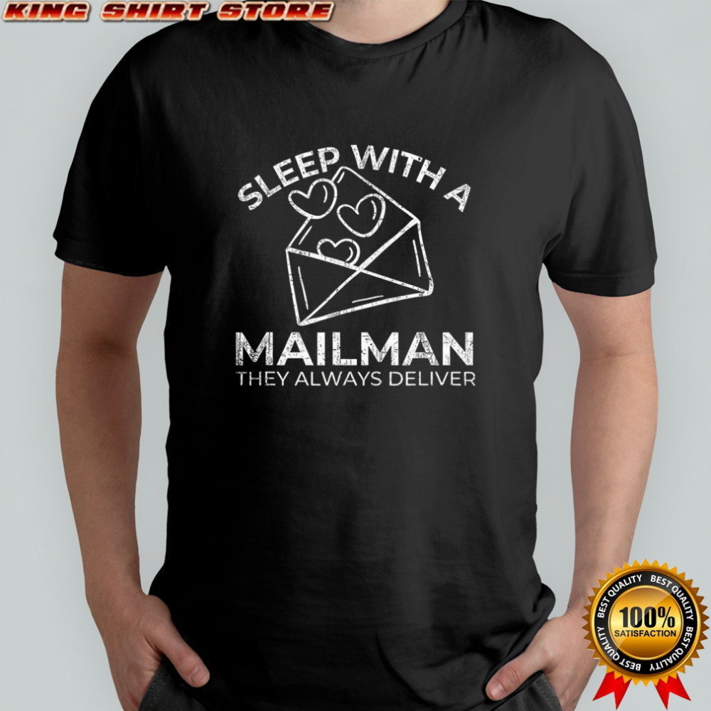 Sleep with a Mailman they always deliver shirt