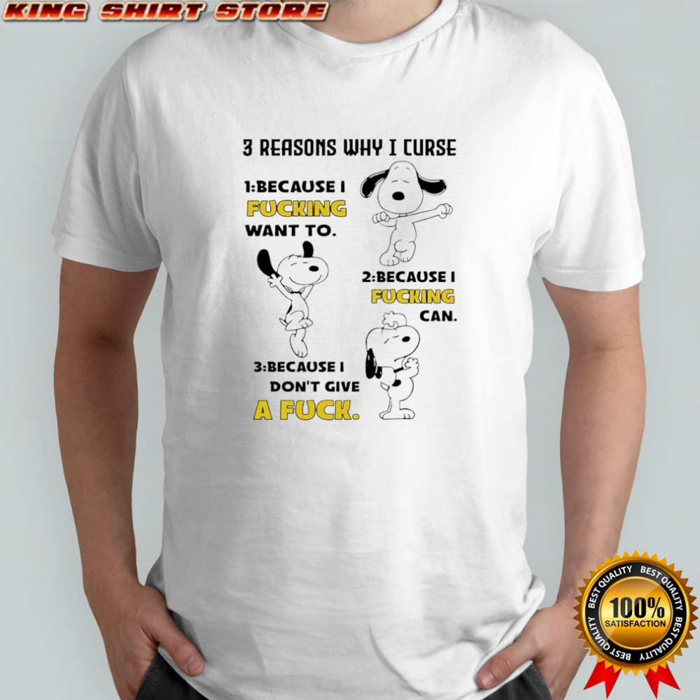 Snoopy 3 reasons why i curse because i fucking want to can don’t give a fuck shirt