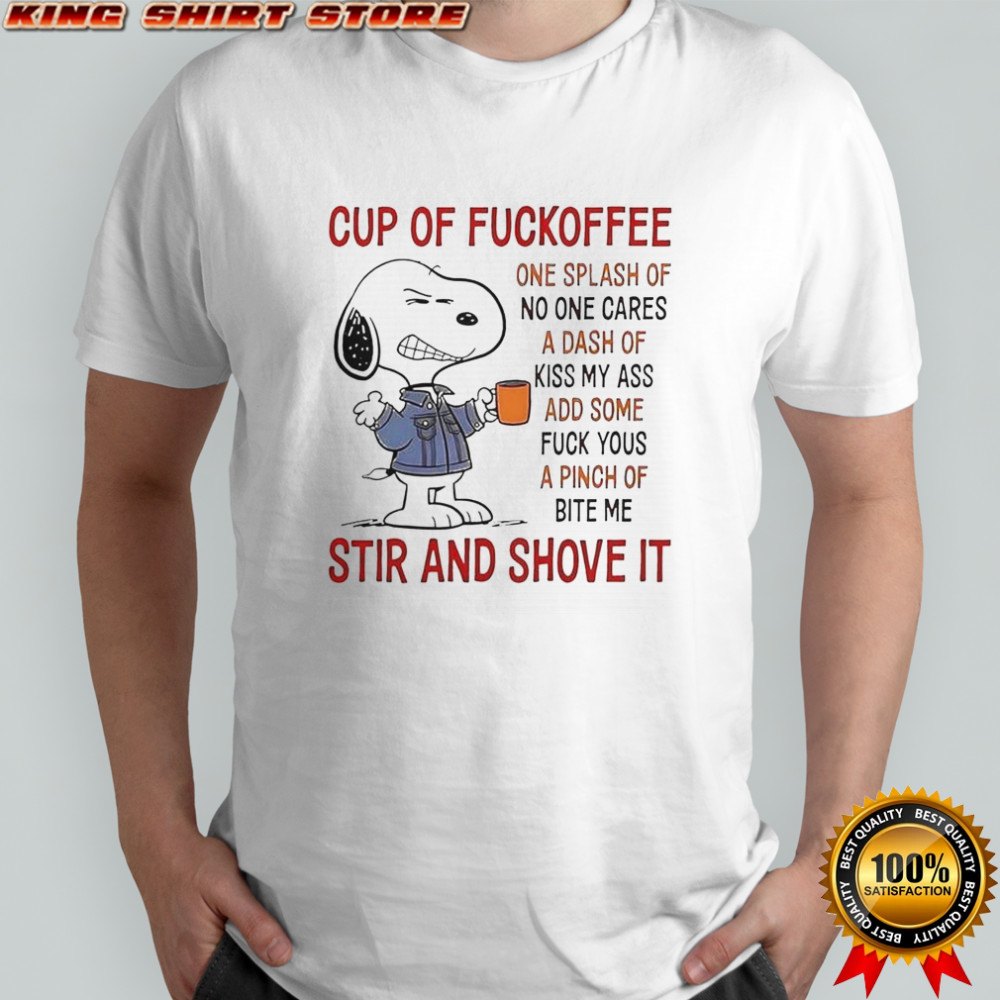 Snoopy Cup Of Fuckoffee Stir And Shove It T-Shirt