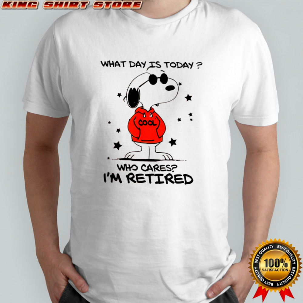 Snoopy Joe Cool what day is today cool who cares i’m retired shirt