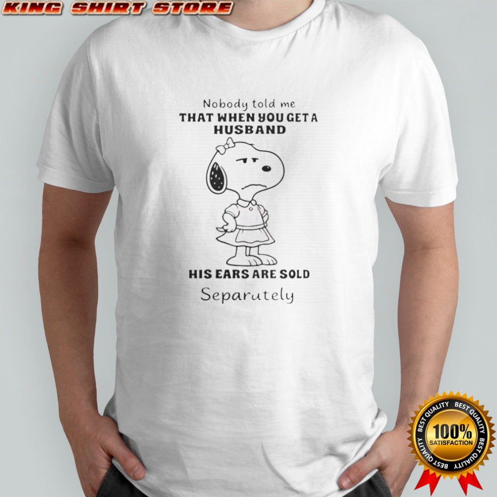 Snoopy Nobody Told Me That When You Get A Husband T-Shirt