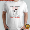 Snoopy There’s Nothing I Can’t Do Except Reach The Top Shelf T-Shirt