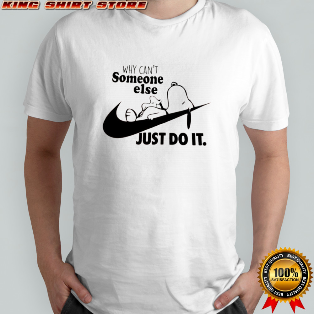 Snoopy & Woodstock why can’t someone else just do it shirt