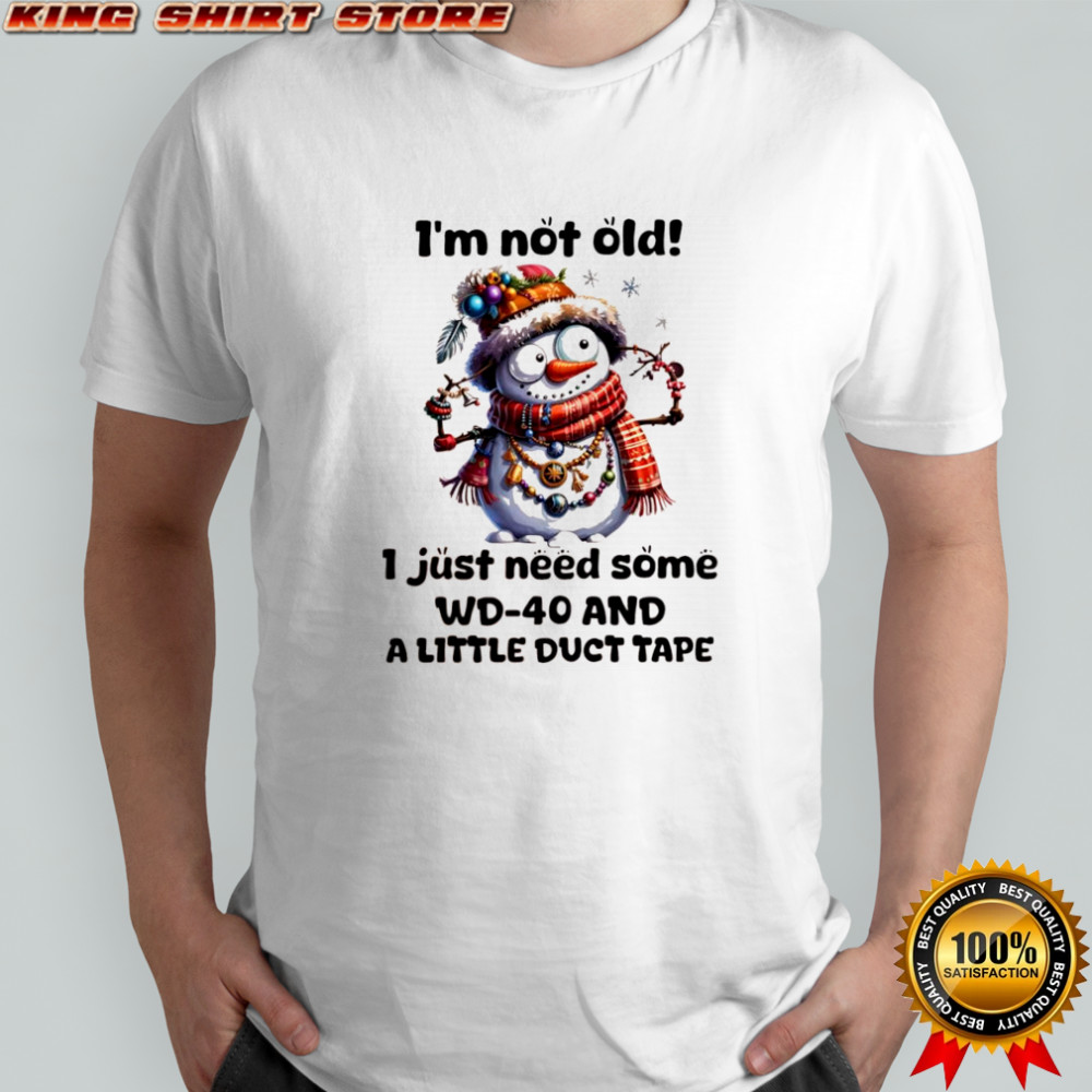 Snowman I’m not old i just need some WD-40 and a little duct tape shirt