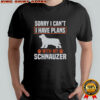 Sorry I Can’t I Have Plans With My Miniature Schnauzer Awesome T-Shirt