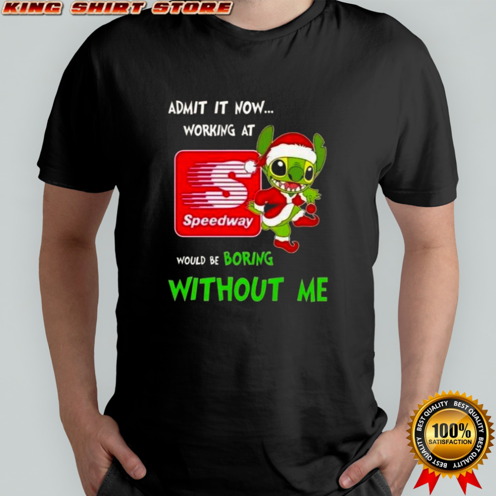 Stitch Admit It Now Working At Speedway Would Be Boring Without Me T-Shirt