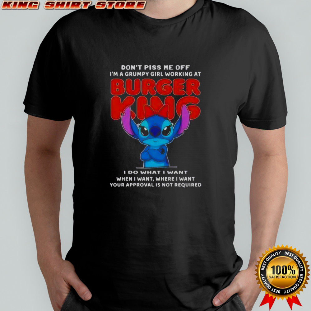 Stitch Don’t Piss Me Of I’m A Grumpy Girl Working At Burger King T-Shirt
