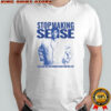 Stop making sense I got a big shirt and nothing is better than this is it shirt