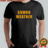 T Bob Hebert wear Gumbo Weather shirt